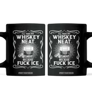 I Will Take My Whiskey Neat Because Fuck Ice Coffee Mug Funny Political Ice Cube Day Drinking TS11 Black Print Your Wear