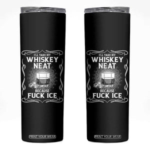 I Will Take My Whiskey Neat Because Fuck Ice Skinny Tumbler Funny Political Ice Cube Day Drinking TS11 Black Print Your Wear