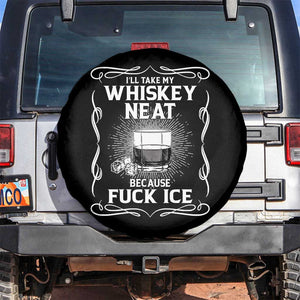 I Will Take My Whiskey Neat Because Fuck Ice Spare Tire Cover Funny Political Ice Cube Day Drinking TS11 No hole Black Print Your Wear