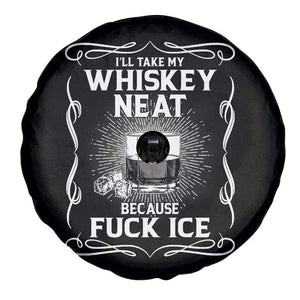 I Will Take My Whiskey Neat Because Fuck Ice Spare Tire Cover Funny Political Ice Cube Day Drinking TS11 Print Your Wear