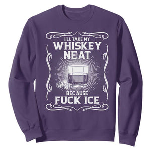 I Will Take My Whiskey Neat Because Fuck Ice Sweatshirt Funny Political Ice Cube Day Drinking TS11 Purple Print Your Wear