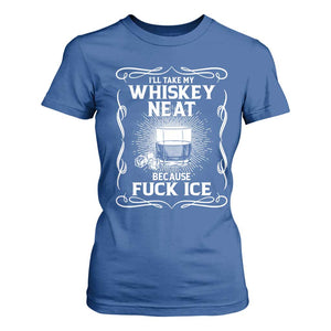 I Will Take My Whiskey Neat Because Fuck Ice T Shirt For Women Funny Political Ice Cube Day Drinking TS11 Royal Blue Print Your Wear