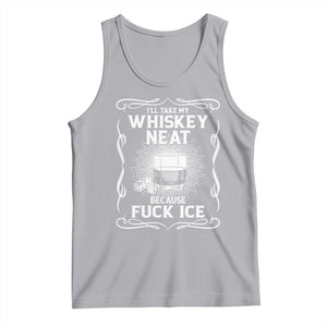 I Will Take My Whiskey Neat Because Fuck Ice Tank Top Funny Political Ice Cube Day Drinking TS11 Athletic Heather Print Your Wear