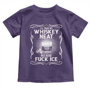 I Will Take My Whiskey Neat Because Fuck Ice Toddler T Shirt Funny Political Ice Cube Day Drinking TS11 Purple Print Your Wear
