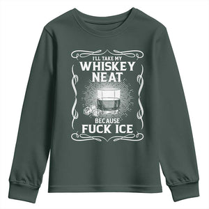 I Will Take My Whiskey Neat Because Fuck Ice Youth Sweatshirt Funny Political Ice Cube Day Drinking TS11 Dark Forest Green Print Your Wear