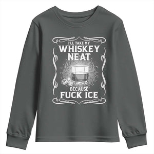 I Will Take My Whiskey Neat Because Fuck Ice Youth Sweatshirt Funny Political Ice Cube Day Drinking TS11 Dark Heather Print Your Wear