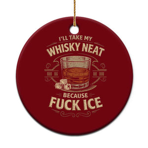 I Will Take My Whiskey Neat Because Fuck Ice Ceramic Ornament Funny Political Drinking TS11 1pc Red Print Your Wear