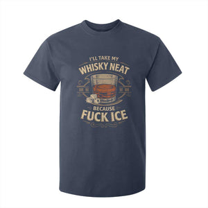 I Will Take My Whiskey Neat Because Fuck Ice T Shirt For Kid Funny Political Drinking TS11 Navy Print Your Wear