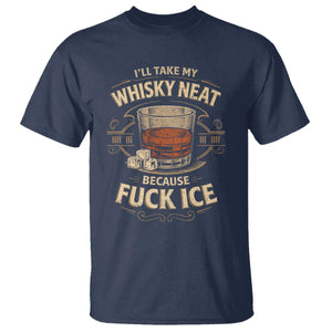 I Will Take My Whiskey Neat T Shirt - Because Fuck Ice Funny Political Drinking Humor Tee TS11 Navy Print Your Wear
