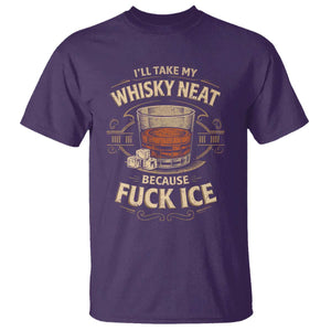 I Will Take My Whiskey Neat T Shirt - Because Fuck Ice Funny Political Drinking Humor Tee TS11 Purple Print Your Wear
