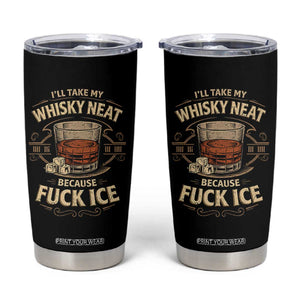 I Will Take My Whiskey Neat Because Fuck Ice Tumbler Cup Funny Political Drinking TS11 Black Print Your Wear