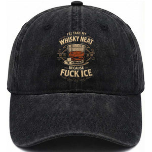 I Will Take My Whiskey Neat Because Fuck Ice Washed Cotton Baseball Cap Funny Political Drinking TS11 Print Your Wear