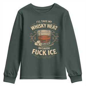 I Will Take My Whiskey Neat Because Fuck Ice Youth Sweatshirt Funny Political Drinking TS11 Dark Forest Green Print Your Wear