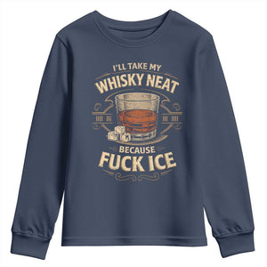 I Will Take My Whiskey Neat Because Fuck Ice Youth Sweatshirt Funny Political Drinking TS11 Navy Print Your Wear