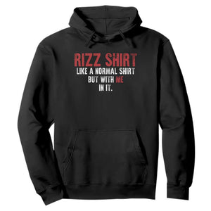 Funny Rizz Like A Normal Shirt But With Me In It Hoodie TS11 Black Print Your Wear
