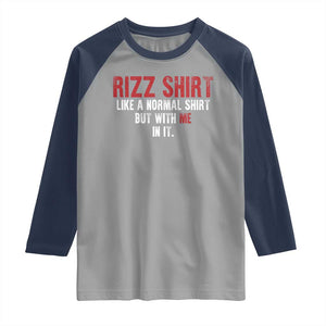 Funny Rizz Like A Normal Shirt But With Me In It Raglan Shirt TS11 Sport Gray Navy Print Your Wear