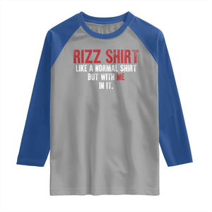 Funny Rizz Like A Normal Shirt But With Me In It Raglan Shirt TS11 Sport Gray Royal Print Your Wear