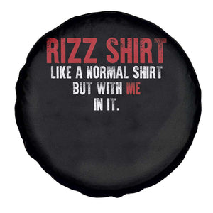 Funny Rizz Like A Normal Shirt But With Me In It Spare Tire Cover TS11 Print Your Wear