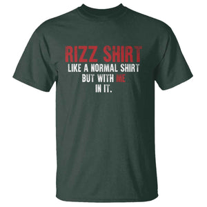 Funny Rizz Like A Normal Shirt But With Me In It T Shirt TS11 Dark Forest Green Print Your Wear
