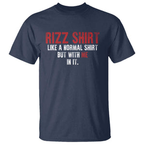 Funny Rizz Like A Normal Shirt But With Me In It T Shirt TS11 Navy Print Your Wear