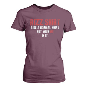 Funny Rizz Like A Normal Shirt But With Me In It T Shirt For Women TS11 Maroon Print Your Wear