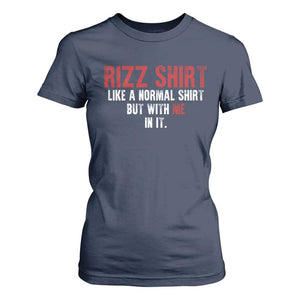 Funny Rizz Like A Normal Shirt But With Me In It T Shirt For Women TS11 Navy Print Your Wear