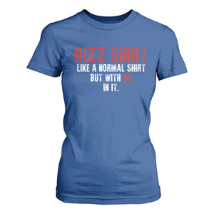 Funny Rizz Like A Normal Shirt But With Me In It T Shirt For Women TS11 Royal Blue Print Your Wear