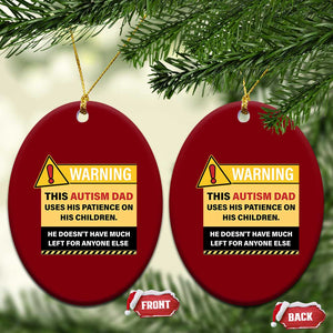 Funny Autism Awareness Dad Ceramic Ornament Warning This Autism Dad Uses His Patience On His Children TS11 Print Your Wear