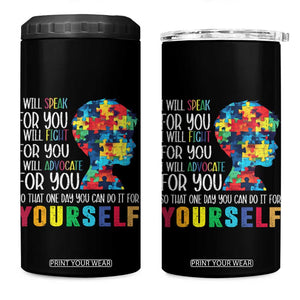 Autism Awareness 4 in 1 Can Cooler Tumbler I Will Speak Fight Advocate For You So That One Day You Can Do It TS11 One Size: 16 oz Black Print Your Wear