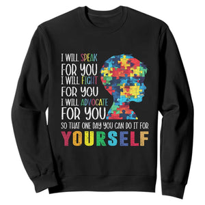 Autism Awareness Sweatshirt I Will Speak Fight Advocate For You So That One Day You Can Do It TS11 Black Print Your Wear