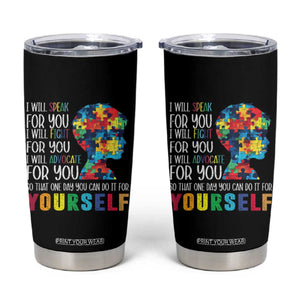 Autism Awareness Tumbler Cup I Will Speak Fight Advocate For You So That One Day You Can Do It TS11 Black Print Your Wear