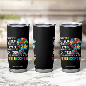 Autism Awareness Tumbler Cup I Will Speak Fight Advocate For You So That One Day You Can Do It TS11 Print Your Wear
