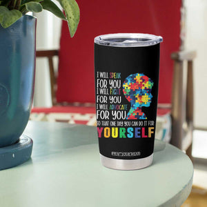 Autism Awareness Tumbler Cup I Will Speak Fight Advocate For You So That One Day You Can Do It TS11 Print Your Wear