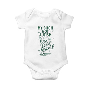 Funny My Bitch Got Autism Meme Baby Onesie Autistic Frog TS11 White Print Your Wear