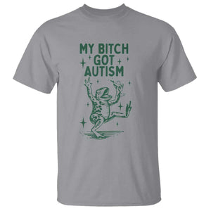 Funny My Bitch Got Autism Meme T Shirt Autistic Frog TS11 Sport Gray Print Your Wear