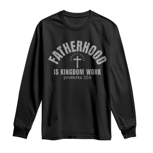 Fatherhood Is Kingdom Work Long Sleeve Shirt Christian Dad Father's Day TS11 Black Print Your Wear