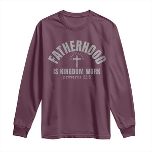 Fatherhood Is Kingdom Work Long Sleeve Shirt Christian Dad Father's Day TS11 Maroon Print Your Wear