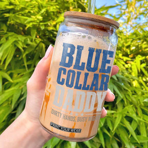 Blue Collar Daddy Dirty Hands Busy Nights Glass Can Funny Father's Day Gifts TS11 Black Print Your Wear