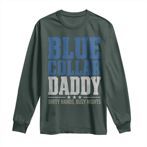 Blue Collar Daddy Dirty Hands Busy Nights Long Sleeve Shirt Funny Father's Day Gifts TS11 Dark Forest Green Print Your Wear