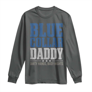 Blue Collar Daddy Dirty Hands Busy Nights Long Sleeve Shirt Funny Father's Day Gifts TS11 Dark Heather Print Your Wear