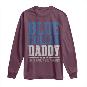 Blue Collar Daddy Dirty Hands Busy Nights Long Sleeve Shirt Funny Father's Day Gifts TS11 Maroon Print Your Wear