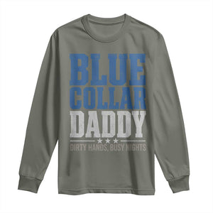 Blue Collar Daddy Dirty Hands Busy Nights Long Sleeve Shirt Funny Father's Day Gifts TS11 Military Green Print Your Wear