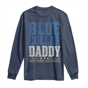 Blue Collar Daddy Dirty Hands Busy Nights Long Sleeve Shirt Funny Father's Day Gifts TS11 Navy Print Your Wear