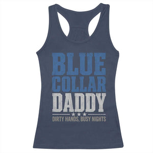 Blue Collar Daddy Dirty Hands Busy Nights Racerback Tank Top Funny Father's Day Gifts TS11 Navy Print Your Wear