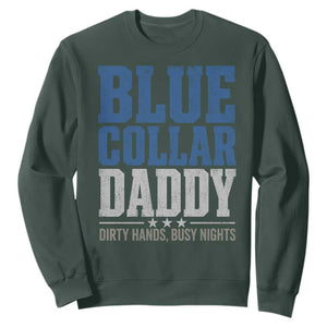 Blue Collar Daddy Dirty Hands Busy Nights Sweatshirt Funny Father's Day Gifts TS11 Dark Forest Green Print Your Wear