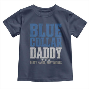 Blue Collar Daddy Dirty Hands Busy Nights Toddler T Shirt Funny Father's Day Gifts TS11 Navy Print Your Wear