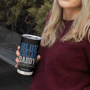 Blue Collar Daddy Dirty Hands Busy Nights Tumbler Cup Funny Father's Day Gifts TS11 Print Your Wear