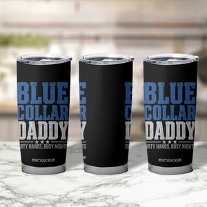 Blue Collar Daddy Dirty Hands Busy Nights Tumbler Cup Funny Father's Day Gifts TS11 Print Your Wear