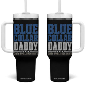 Blue Collar Daddy Dirty Hands Busy Nights Tumbler With Handle Funny Father's Day Gifts TS11 One Size: 40 oz Black Print Your Wear