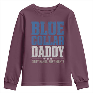 Blue Collar Daddy Dirty Hands Busy Nights Youth Sweatshirt Funny Father's Day Gifts TS11 Maroon Print Your Wear